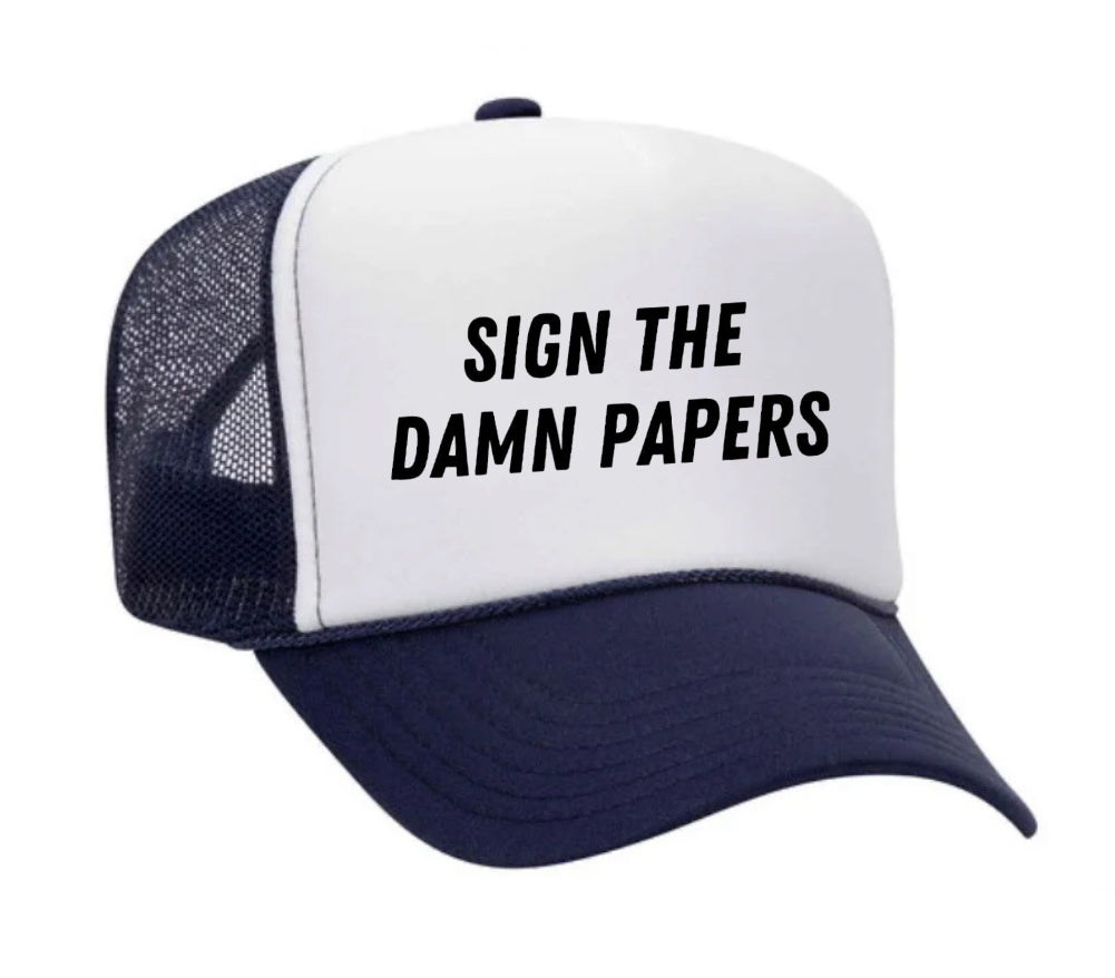 Sign The Damn Papers Trucker Hat