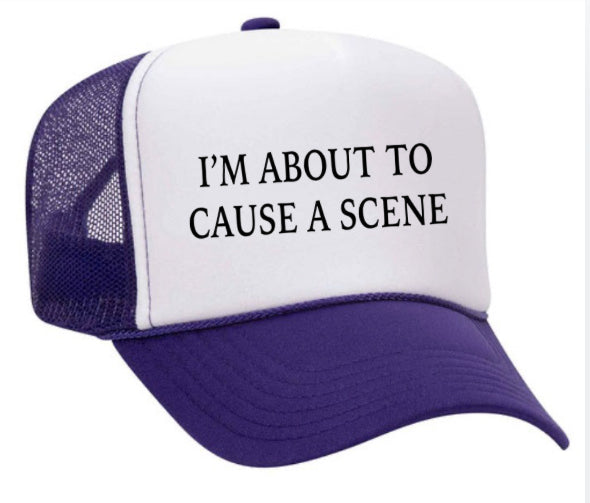 I’m About To Cause A Scene Trucker Hat