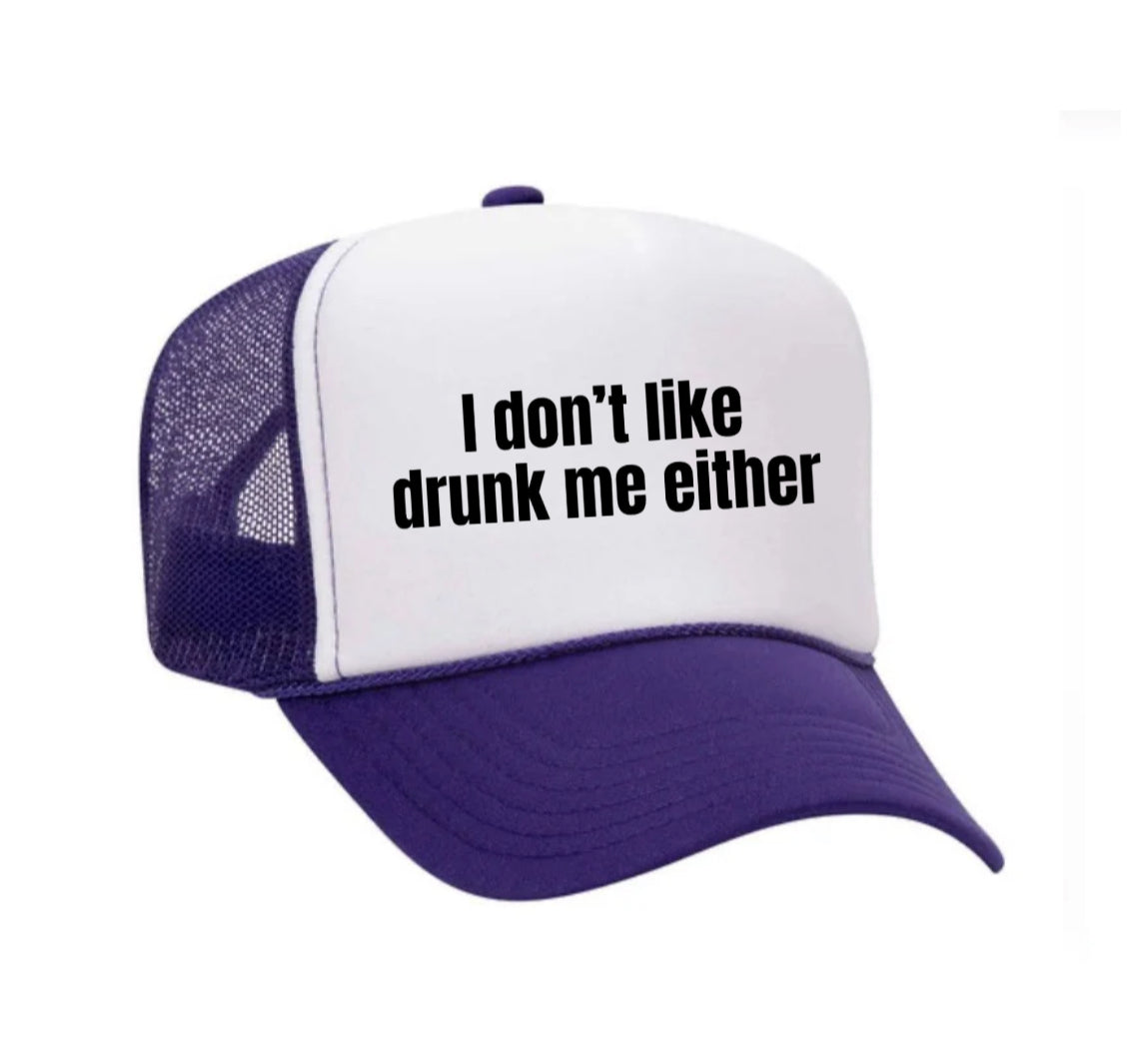 I Don’t Like Drunk Me Either Trucker Hat