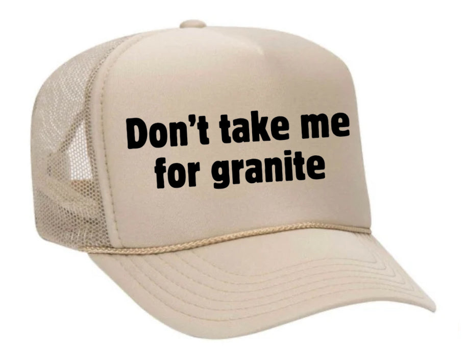 Don’t Take Me For Granite Trucker Hat