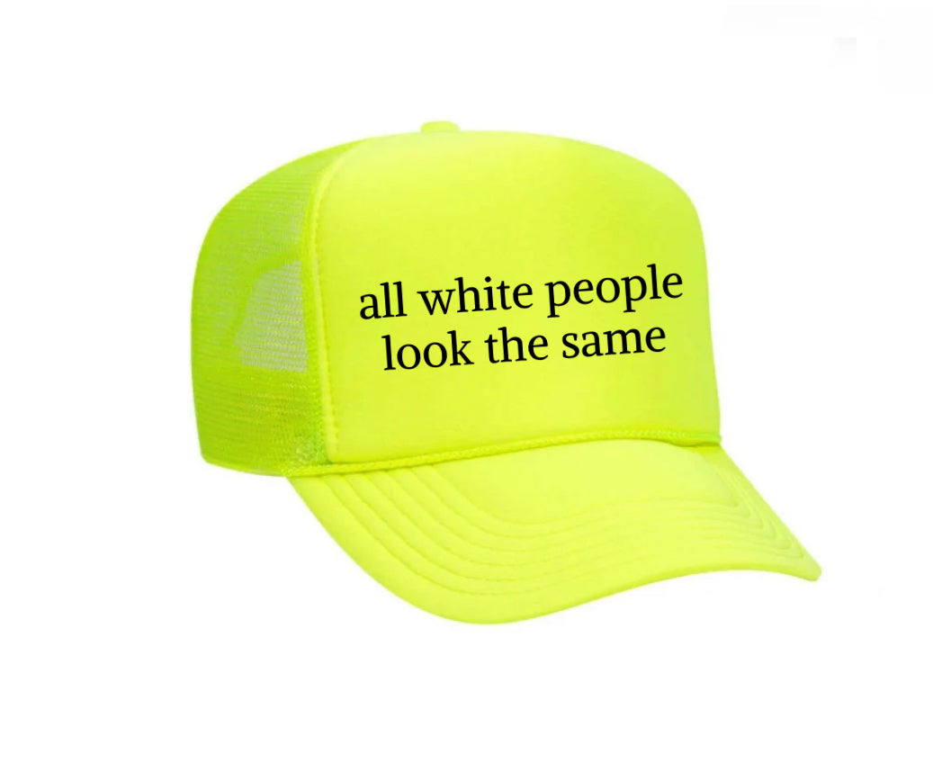 All White People Look The Same Trucker Hat