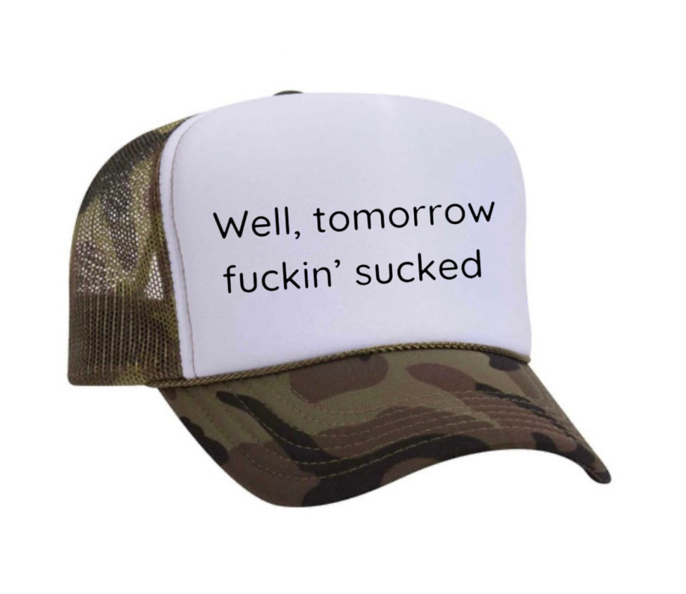 Well Tomorrow Fuckin' Sucked Trucker Hat