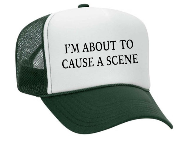 I’m About To Cause A Scene Trucker Hat