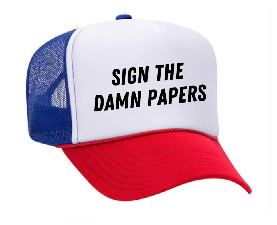 Sign The Damn Papers Trucker Hat