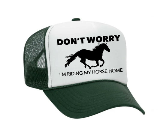 Don't Worry I'm Riding My Horse Home Trucker Hat
