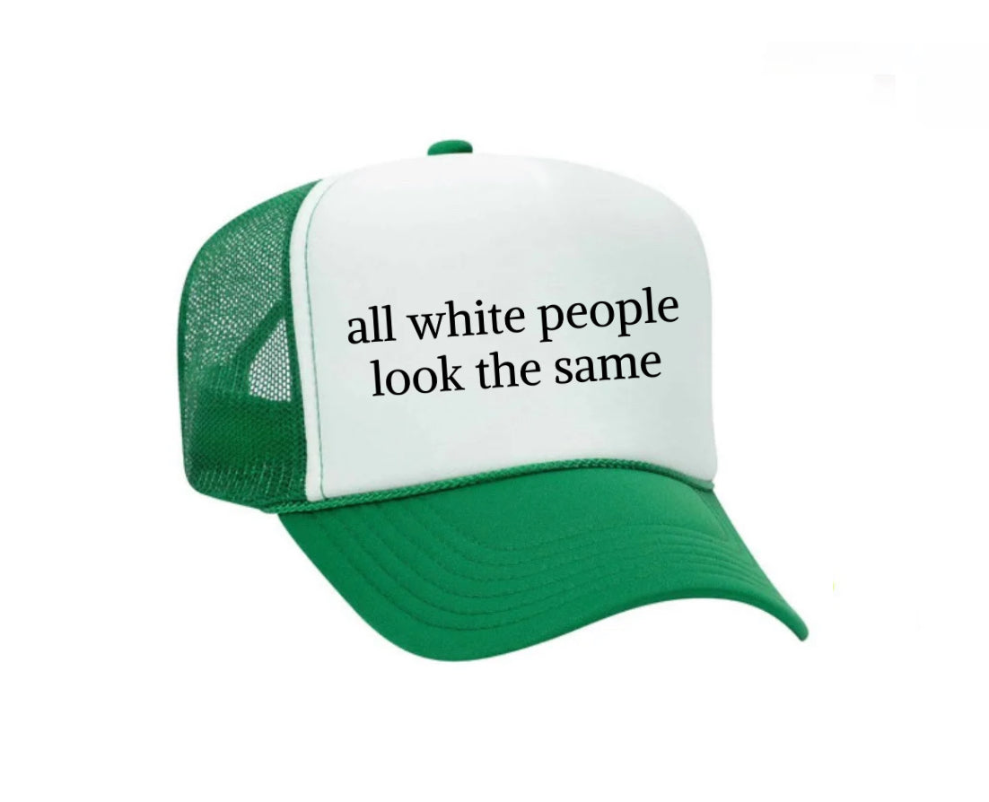 All White People Look The Same Trucker Hat