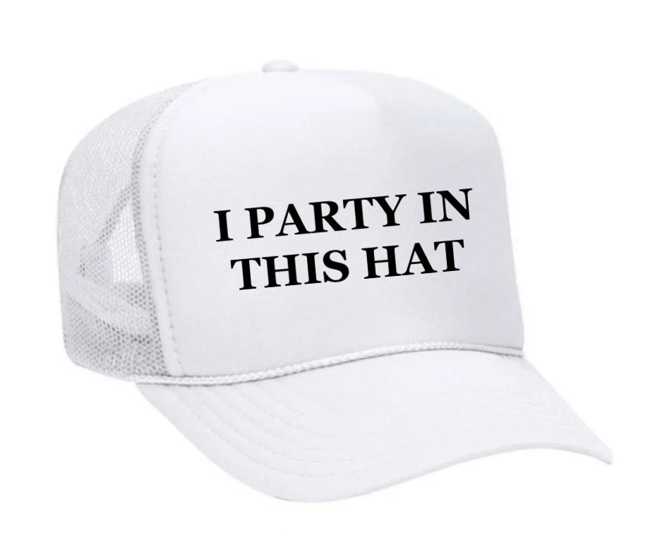 I Party In This Hat Trucker Hat