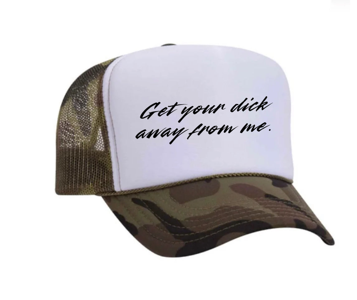 Get Your Dick Away From Me Trucker Hats