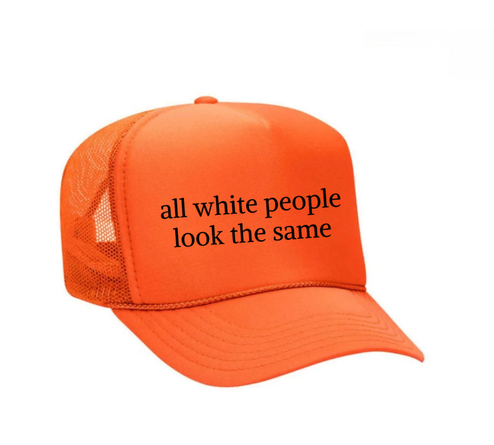 All White People Look The Same Trucker Hat