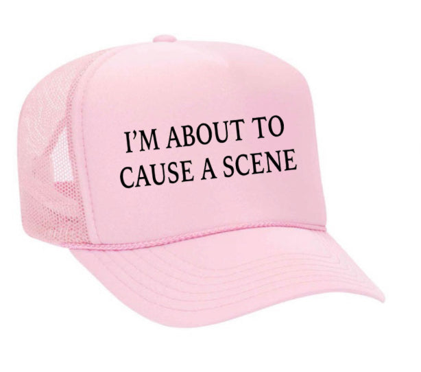 I’m About To Cause A Scene Trucker Hat