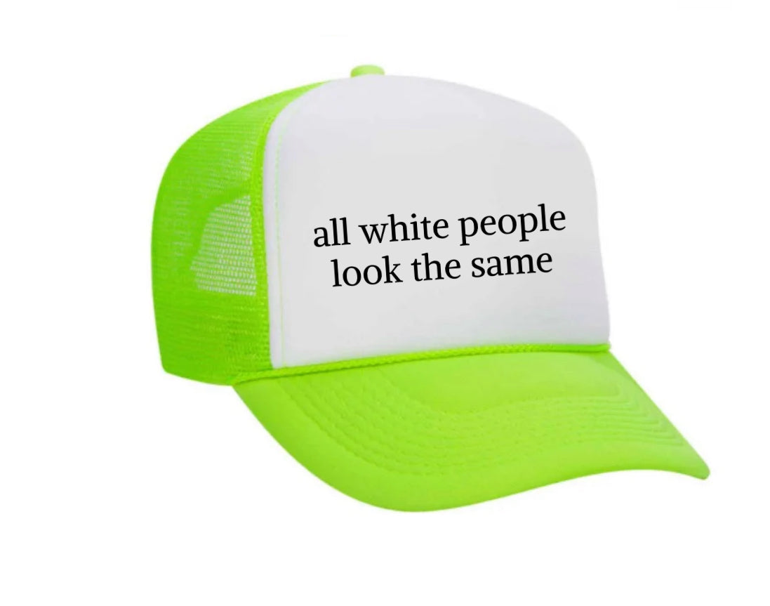 All White People Look The Same Trucker Hat