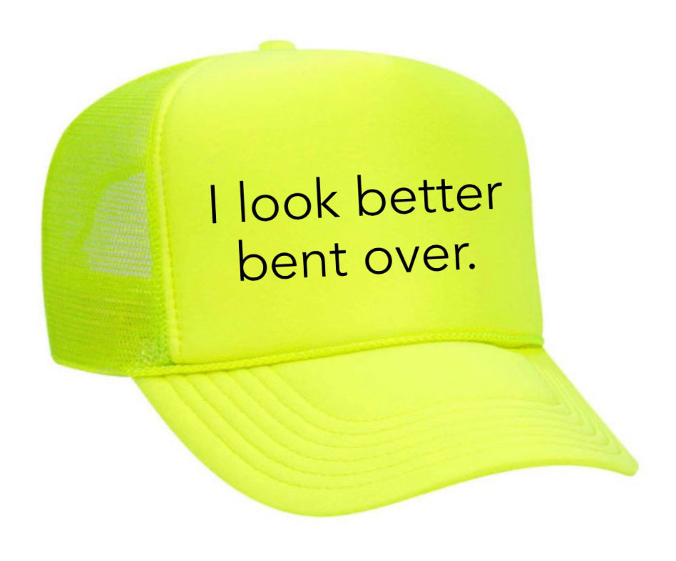 I Look Better Bent Over Trucker Hat