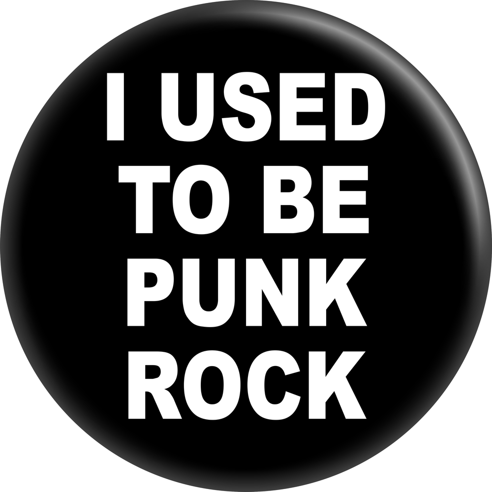 Pin-on Button - 1.25 Inch - "I Used To Be Punk Rock"