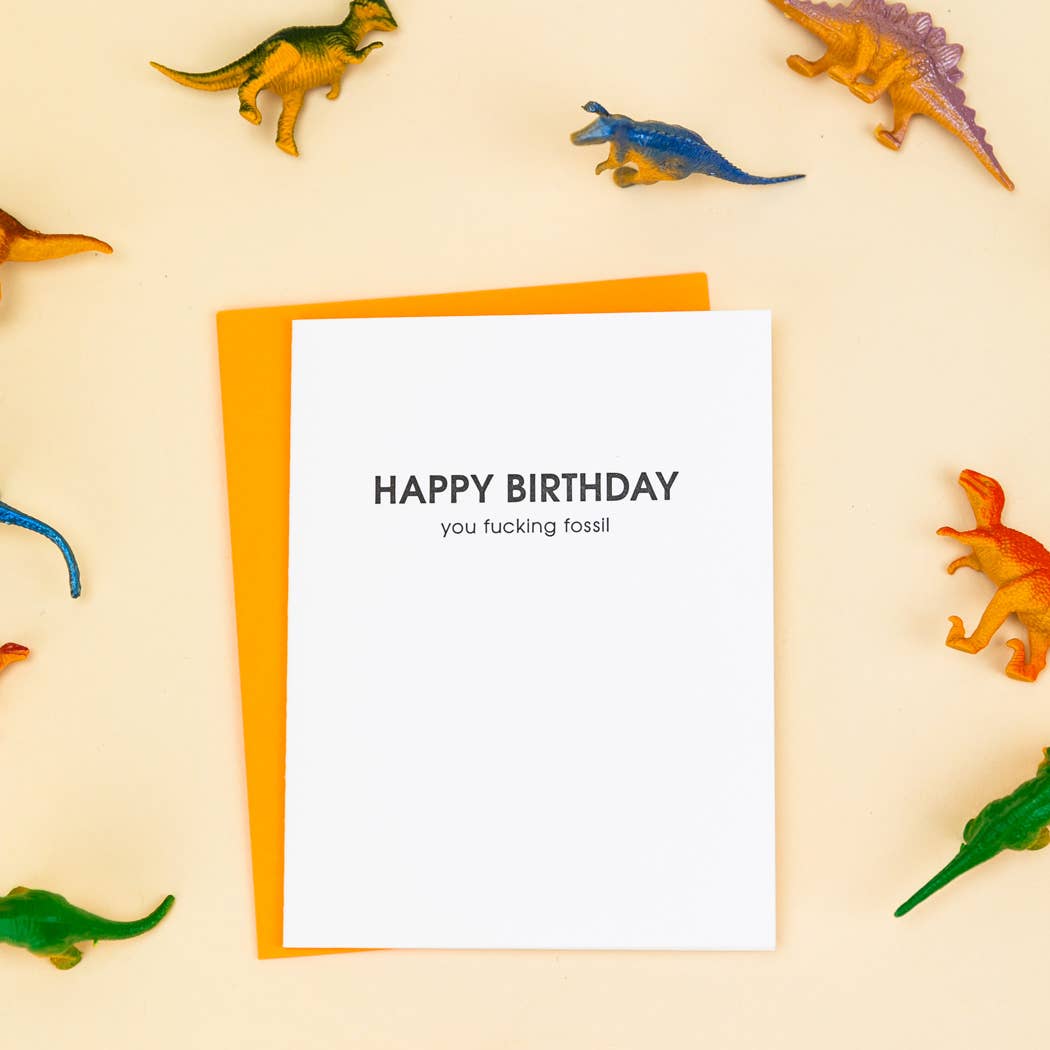 Happy Birthday You Fucking Fossil Letterpress Greeting Card