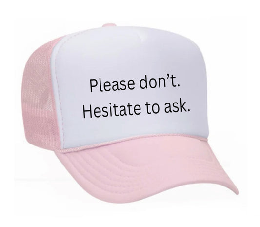 Please Don’t Hesitate To Ask Trucker Hat