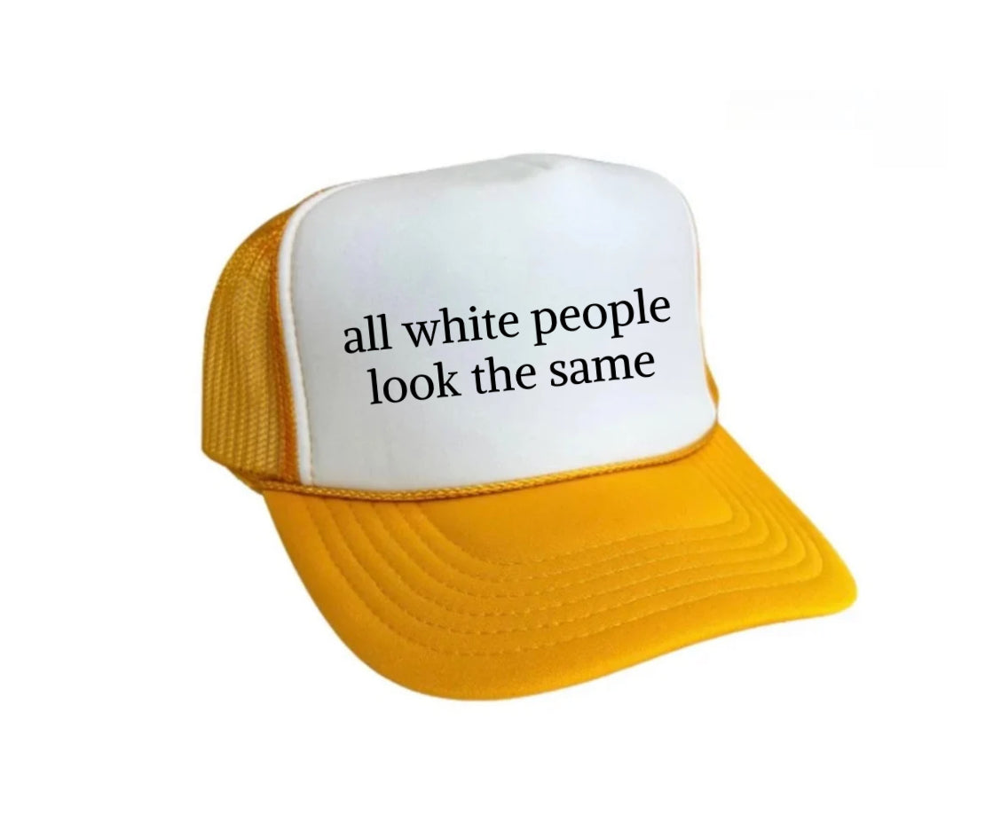 All White People Look The Same Trucker Hat