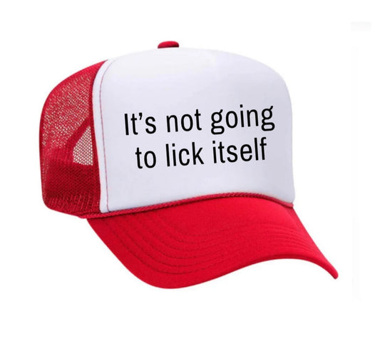 It’s Not Going To Lick Itself Trucker Hat