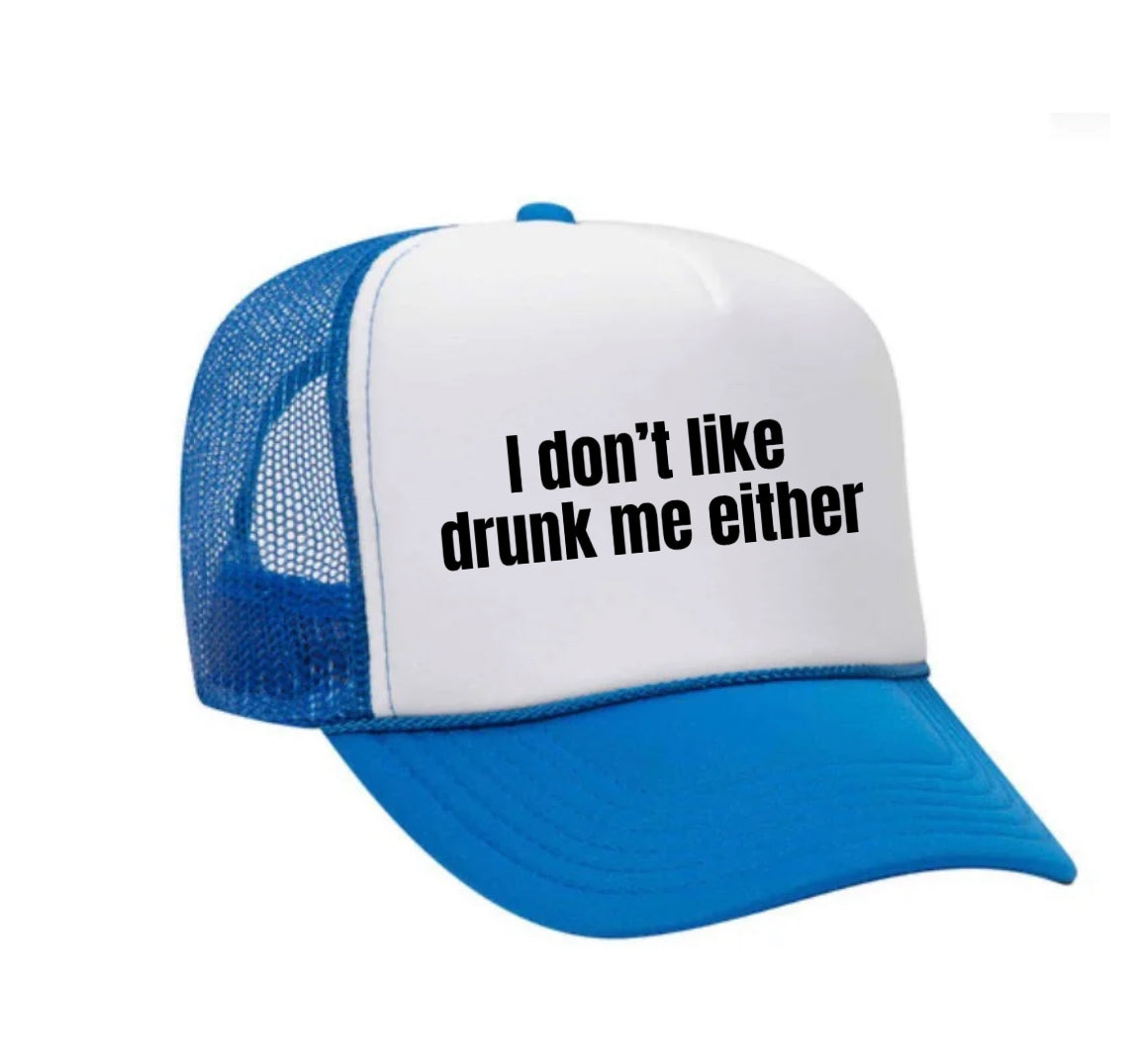 I Don’t Like Drunk Me Either Trucker Hat