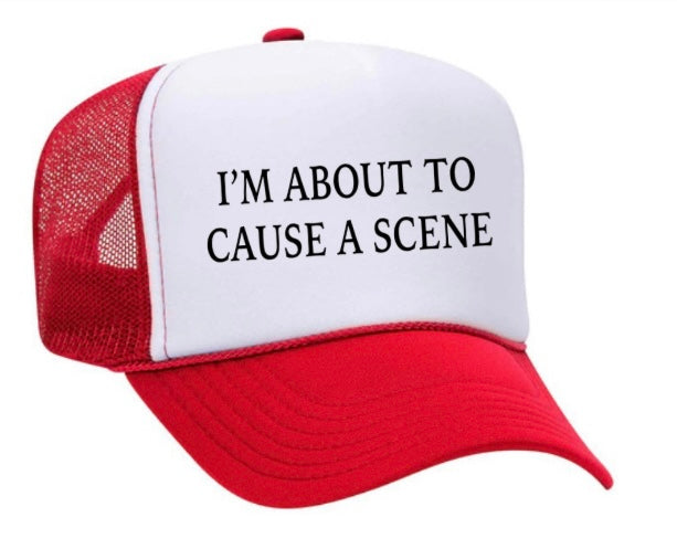 I’m About To Cause A Scene Trucker Hat