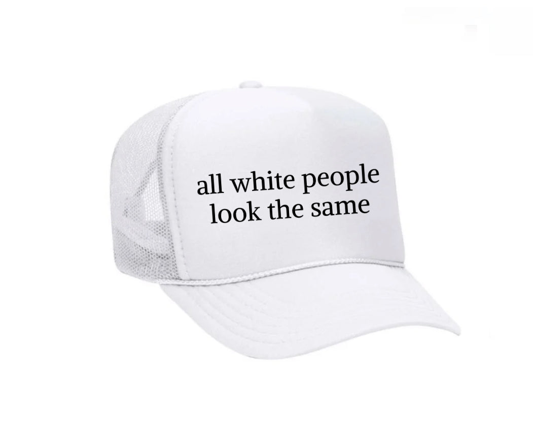 All White People Look The Same Trucker Hat