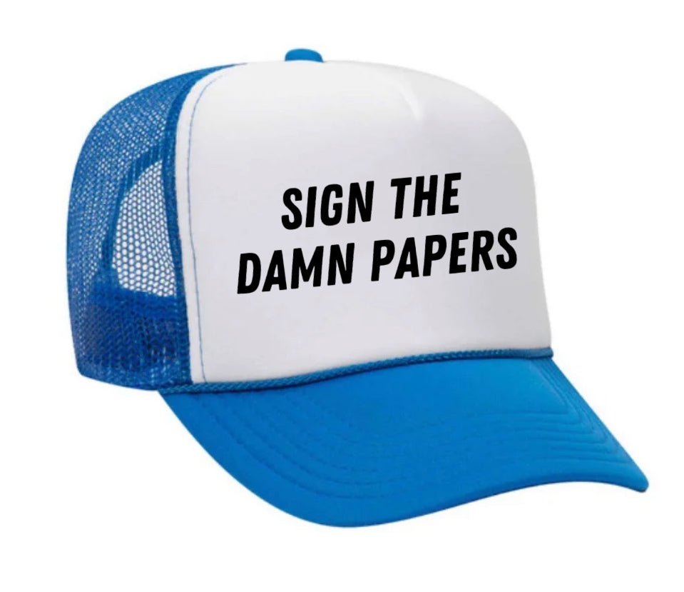 Sign The Damn Papers Trucker Hat