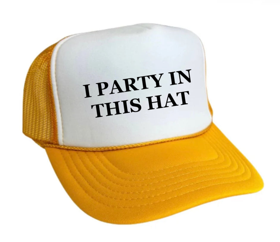 I Party In This Hat Trucker Hat