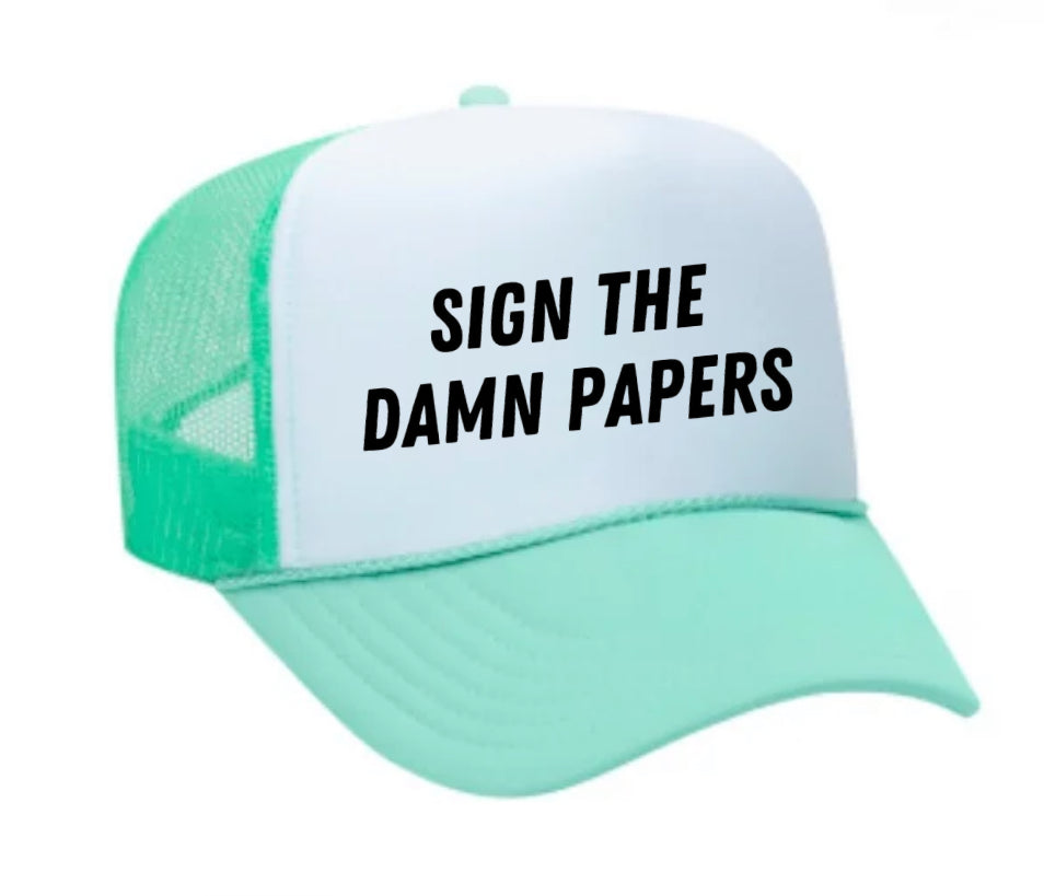 Sign The Damn Papers Trucker Hat