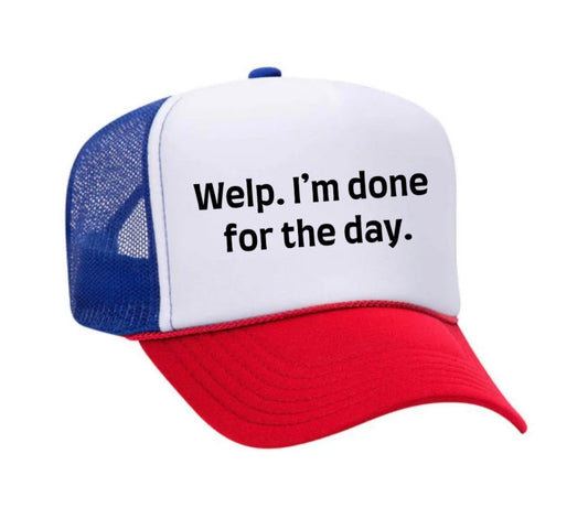 Welp I’m Done For The Day Trucker Hat