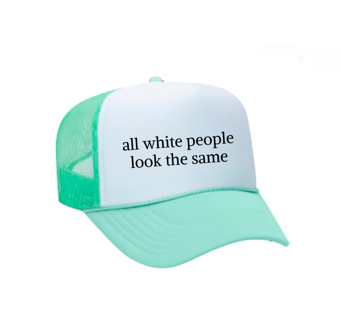 All White People Look The Same Trucker Hat