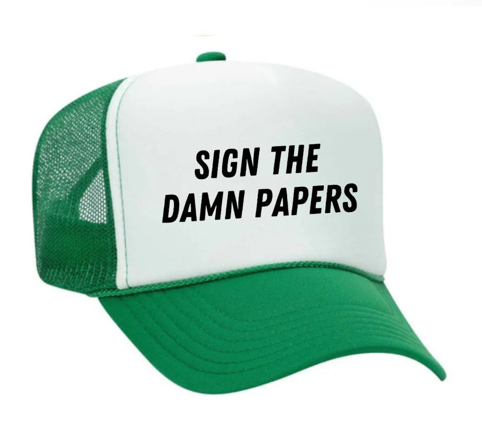 Sign The Damn Papers Trucker Hat