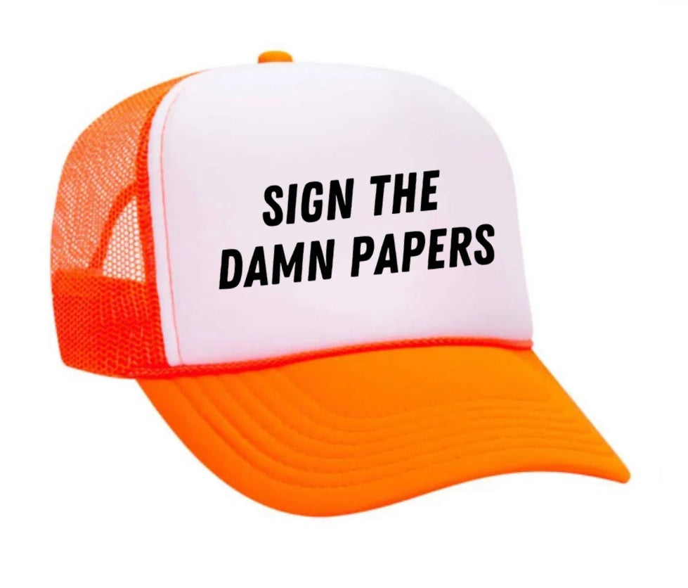 Sign The Damn Papers Trucker Hat