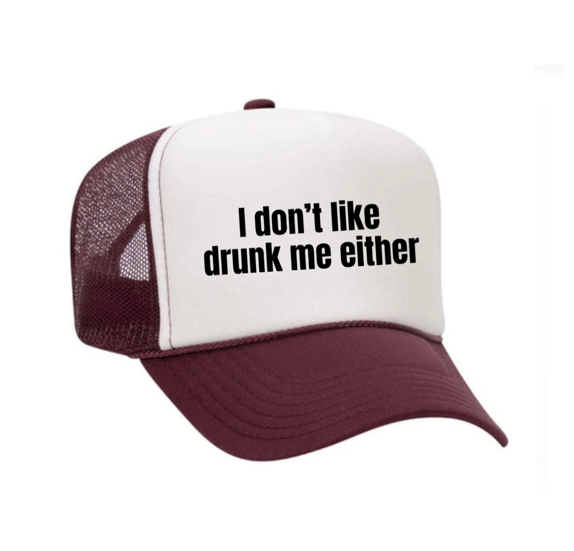 I Don’t Like Drunk Me Either Trucker Hat