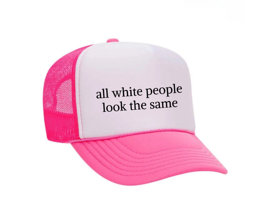 All White People Look The Same Trucker Hat