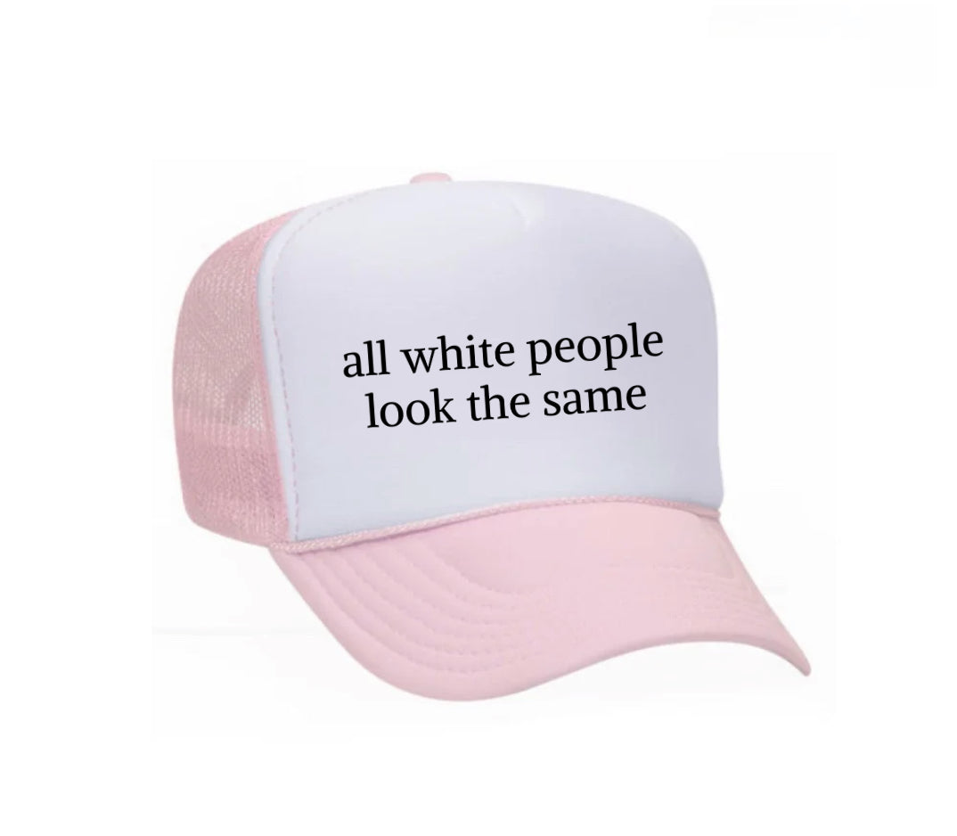 All White People Look The Same Trucker Hat