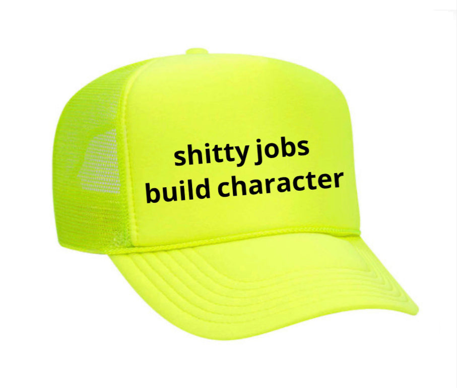 shitty jobs build character Trucker Hat