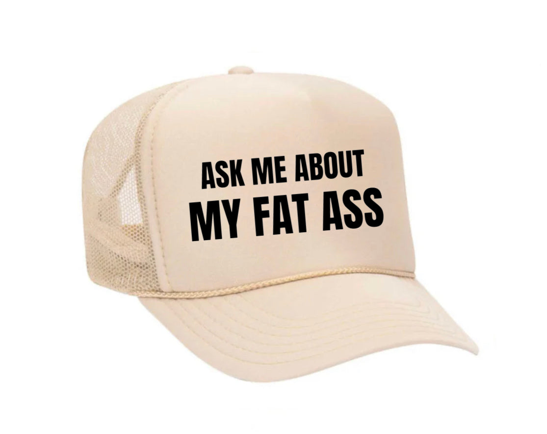 Ask Me About My Fat Ass Trucker Hat