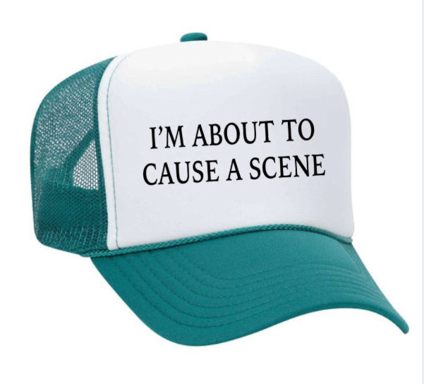 I’m About To Cause A Scene Trucker Hat