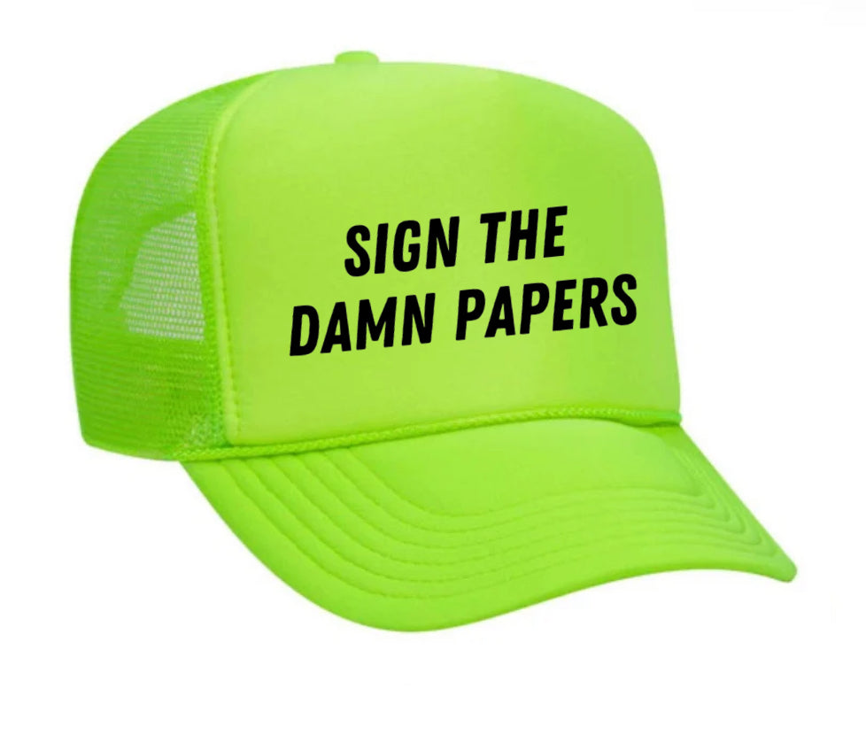 Sign The Damn Papers Trucker Hat