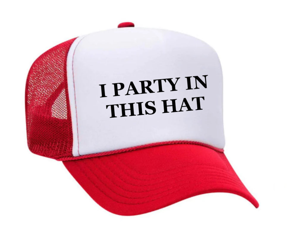 I Party In This Hat Trucker Hat