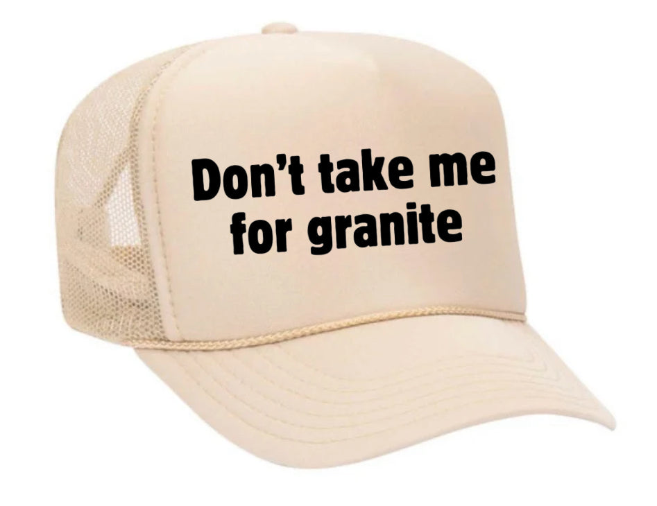 Don’t Take Me For Granite Trucker Hat