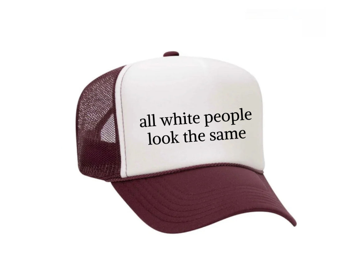All White People Look The Same Trucker Hat