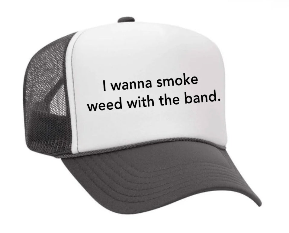 I wanna smoke weed with the band Trucker Hat