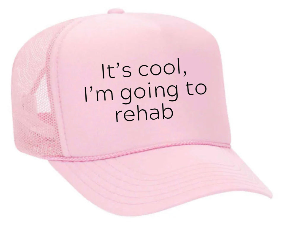 It's Cool, I'm Going to Rehab Trucker Hat