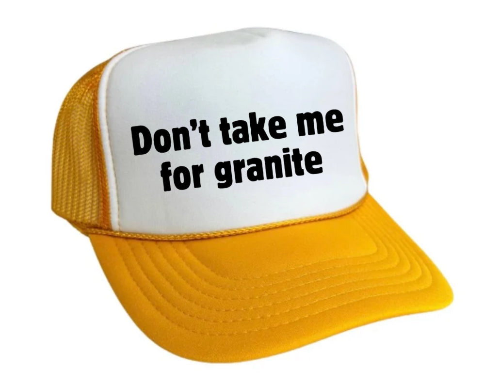 Don’t Take Me For Granite Trucker Hat