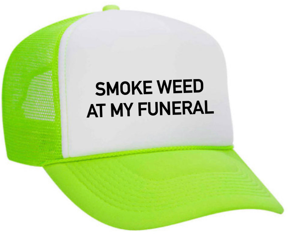 Smoke Weed At My Funeral Trucker Hat