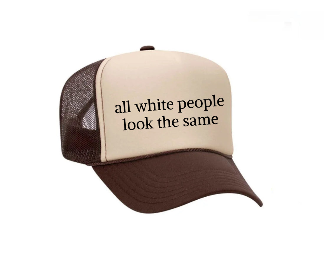 All White People Look The Same Trucker Hat