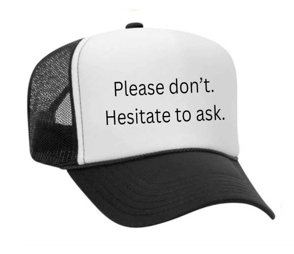 Please Don’t Hesitate To Ask Trucker Hat