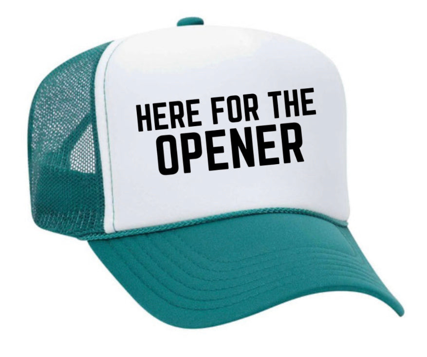 Here For The Opener Trucker Hat