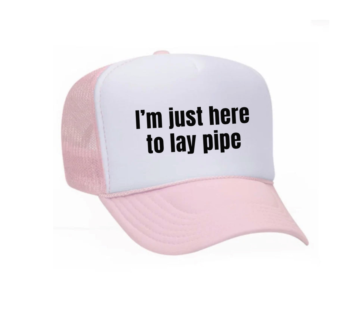 I’m Just Here To Lay Pipe Trucker Hat