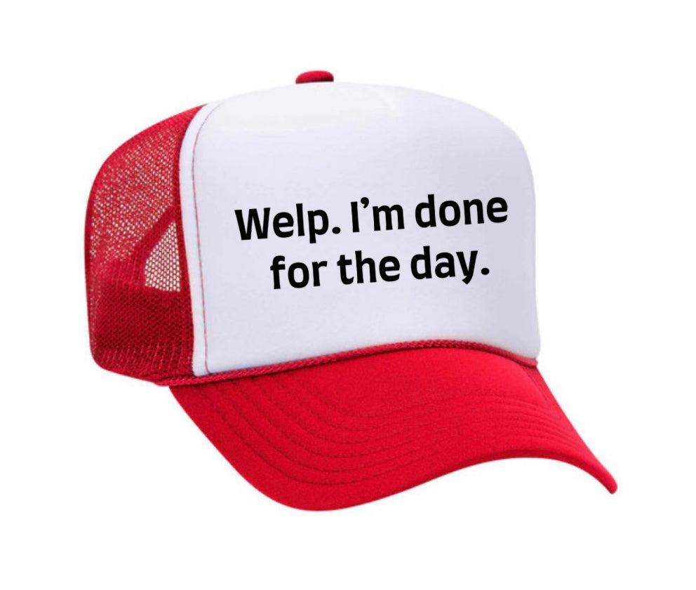 Welp I’m Done For The Day Trucker Hat